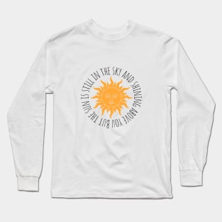 But the sun is still in the sky and shining above you Chiquitita Long Sleeve T-Shirt